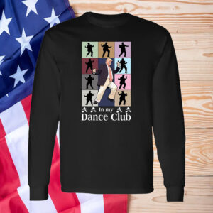 In My Dance Club ,Trump dance Shirt ,Sweatshirt ,Hoodie1