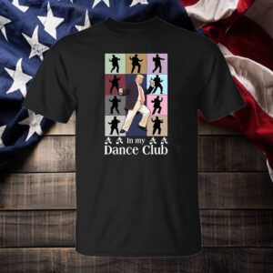 In My Dance Club ,Trump dance Shirt ,Sweatshirt ,Hoodie2