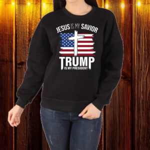 Jesus Is My Savior Trump Is My President, Trump 2024 Shirt ,Sweatshirt ,Hoodie1