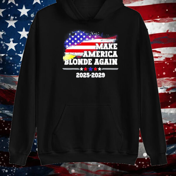 Make America Blonde Again 2025 2029 Trump hair US flag Shirt ,Sweatshirt ,Hoodie