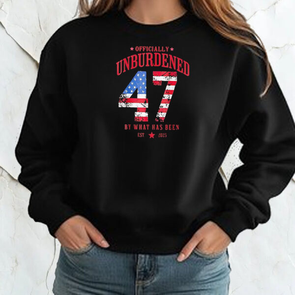 Officially unburdened Trump 47 by what has been est 2025 Shirt ,Sweatshirt ,Hoodie2