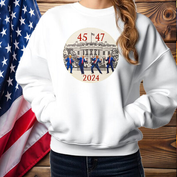 President Trump 45 47 ,Donald Trump dancing for America 2024 Shirt ,Sweatshirt ,Hoodie1