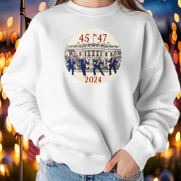 President Trump 45 47 ,Donald Trump dancing for America 2024 Shirt ,Sweatshirt ,Hoodie2