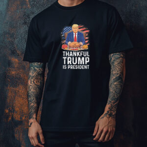 Thankful Trump Is President Thanksgiving Shirt ,Sweatshirt ,Hoodie1