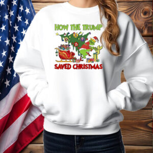 The Grinch How The Trump Saved Fake News Christmas Shirt ,Sweatshirt ,Hoodie2