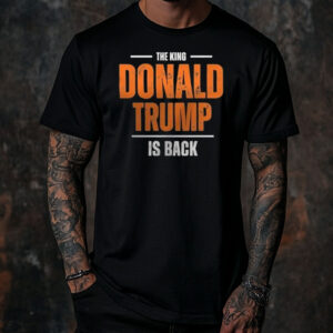 The King Donald Trump Is Back Shirt ,Sweatshirt ,Hoodie67