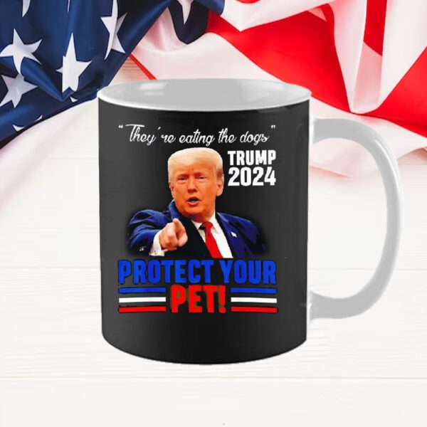 They’re Eating The Dogs Trump 2024 Protect Your Pet Mug