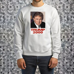 Trump 2000 Essential Shirt ,Sweatshirt ,Hoodie1