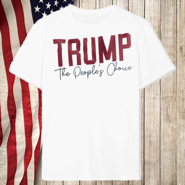 Trump 47 The People's Choice T-Shirt2