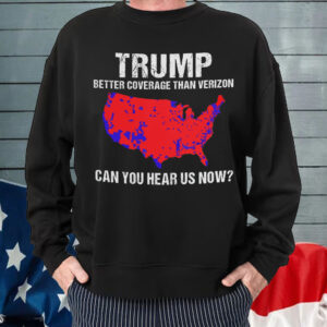 Trump Better Coverage Than Verizon Shirt, Trump Can You Hear Us Now Shirt