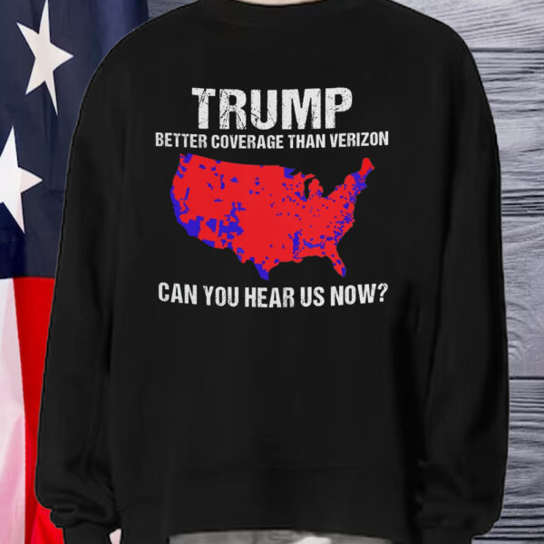 Trump Better Coverage Than Verizon Shirt, Trump Can You Hear Us Now Shirt1