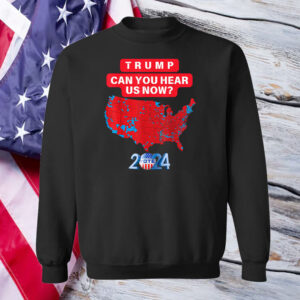 Trump Can You Hear Us Now Funny 2024 Election Results Map Shirt ,Sweatshirt ,Hoodie1