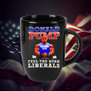 Trump Donald pump feel the burn liberals 2024 Mug1