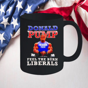 Trump Donald pump feel the burn liberals 2024 Mug2