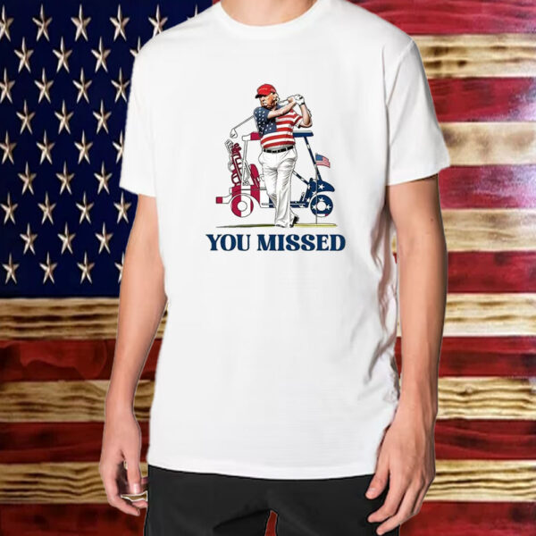 Trump Golf You Missed 2024 ,Barstol Golf Flag Shirt ,Sweatshirt ,Hoodie1