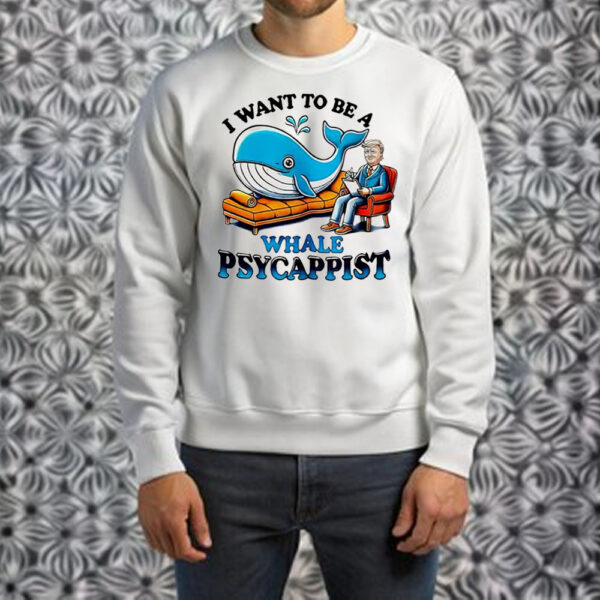 Trump I Want To Be A Whale Psychiatrist Couch Shirt ,Sweatshirt ,Hoodie1