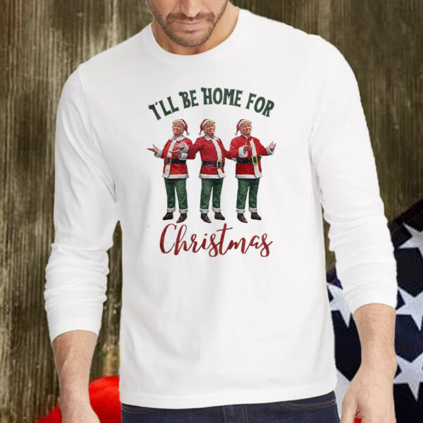 Trump I'll Be Home for Christmas - Election Trump Christmas Shirt, Hoodie, Sweatshirt, Long Sleeve and Tank Top