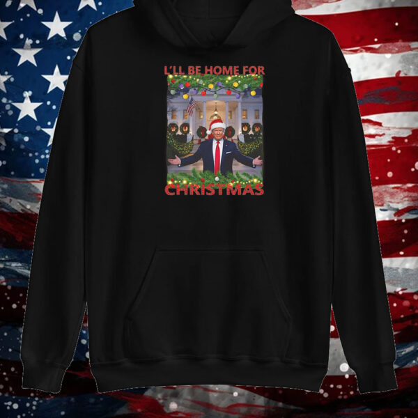 Trump I'll Be Home for Christmas ,Funny Humorous Trump Christmas Shirt ,Sweatshirt ,Hoodie