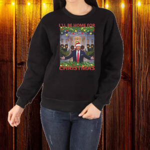 Trump I'll Be Home for Christmas ,Funny Humorous Trump Christmas Shirt ,Sweatshirt ,Hoodie12