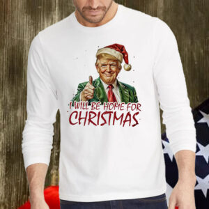 Trump I'll Be Home for Christmas - Humorous Trump Christmas Shirt, Hoodie, Sweatshirt, Long Sleeve and Tank Top