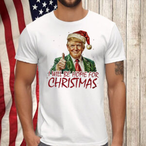 Trump I'll Be Home for Christmas - Humorous Trump Christmas Shirt, Hoodie, Sweatshirt, Long Sleeve and Tank Top2