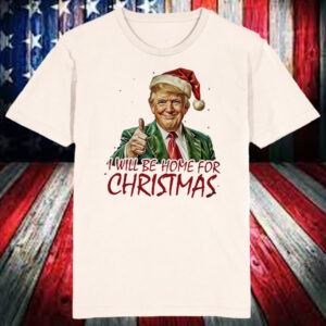 Trump I'll Be Home for Christmas - Humorous Trump Christmas Shirt, Hoodie, Sweatshirt, Long Sleeve and Tank Top5