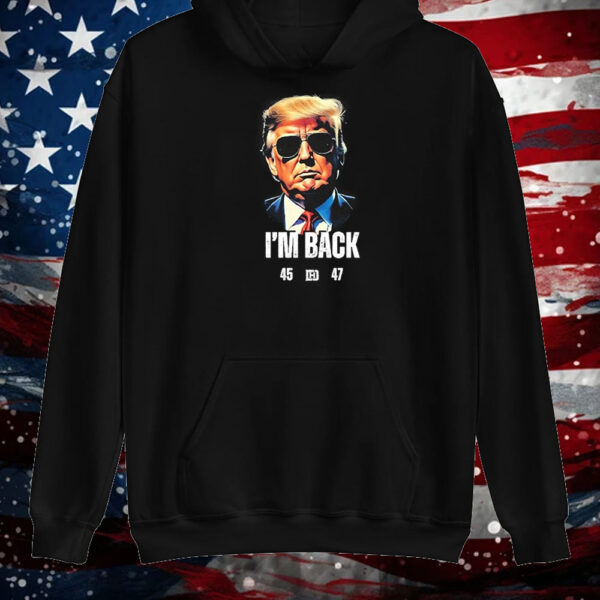 Trump I’m Back 45 47 Shirt ,Sweatshirt ,Hoodie