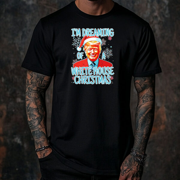 Trump I’m dreaming of a white house Christmas Shirt ,Sweatshirt ,Hoodie6