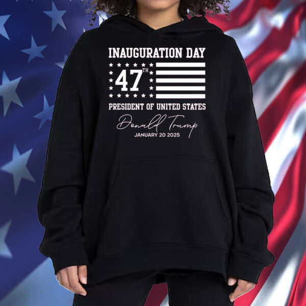 Trump Inauguration Day ,47th President Of The United States Trump Shirt ,Sweatshirt ,Hoodie ,January 20 ,2025