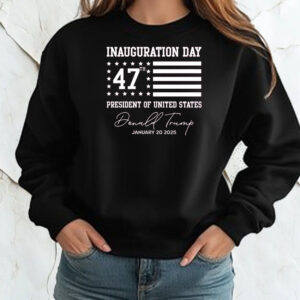 Trump Inauguration Day ,47th President Of The United States Trump Shirt ,Sweatshirt ,Hoodie ,January 20 ,202532