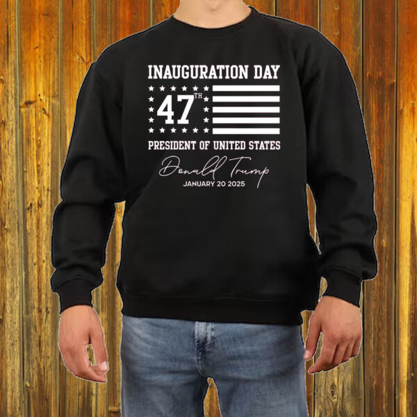 Trump Inauguration Day ,47th President Of The United States Trump Shirt ,Sweatshirt ,Hoodie ,January 20 ,20256