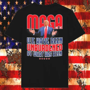 Trump Maga 2024 47th President We Have Been Unburdened By What Has Been 45 47 T-Shirt2