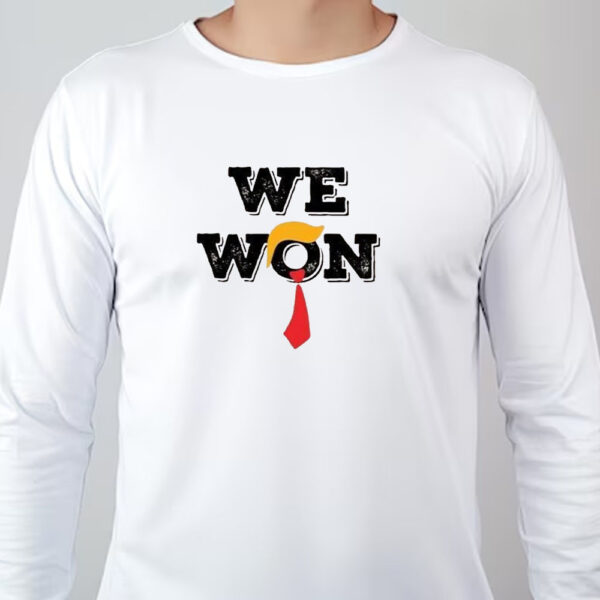 Trump We Won Shirt, Wins Inauguration 47th , US President 2025 Election Sweatshirt , T-shirt , Hoodie , Long Sleeve T-Shirt