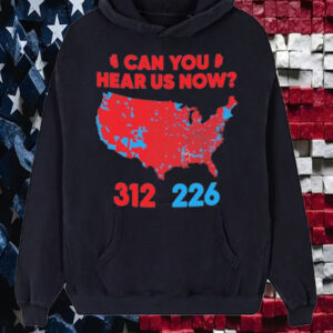 Trump Won 312 President ,Can You Hear US Now T-Shirt5