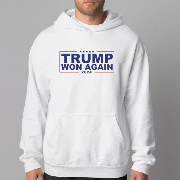 Trump Won Again Sweatshirt , T-shirt , Hoodie , Long Sleeve T-Shirt , Trump After Election2