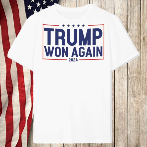 Trump Won Again T-Shirt5