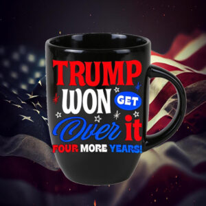 Trump Won Get Over It Four More Years Mug1