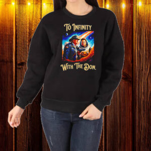 Trump and Musk to infinity with the Don Shirt ,Sweatshirt ,Hoodie1