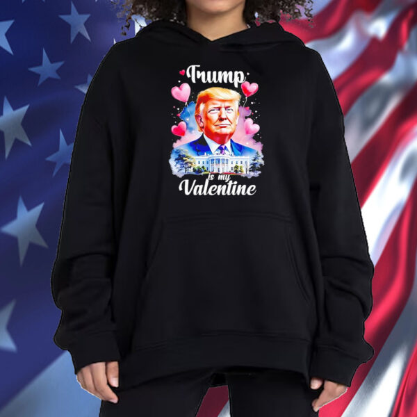 Trump is my Valentine patriotic Valentines day 2025 Shirt ,Sweatshirt ,Hoodie