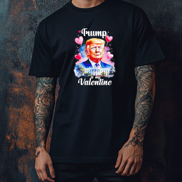 Trump is my Valentine patriotic Valentines day 2025 Shirt ,Sweatshirt ,Hoodie1