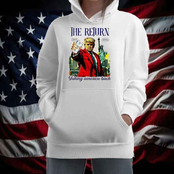 Trump the Return 2024 taking American back Shirt ,Sweatshirt ,Hoodie