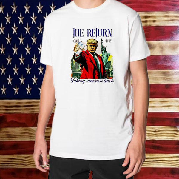 Trump the Return 2024 taking American back Shirt ,Sweatshirt ,Hoodie1