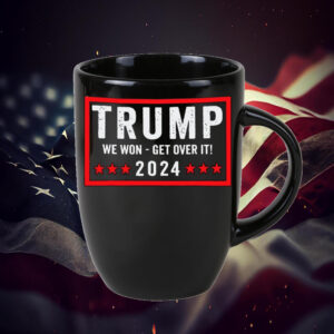 Trump we won get over it 2024 Mug1