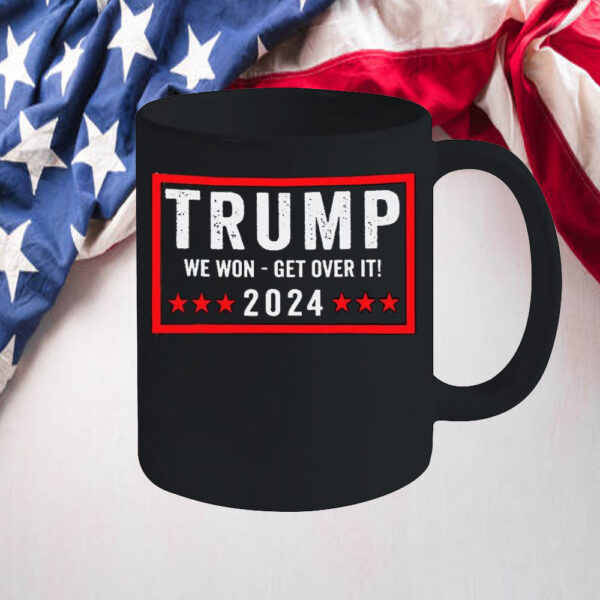 Trump we won get over it 2024 Mug2