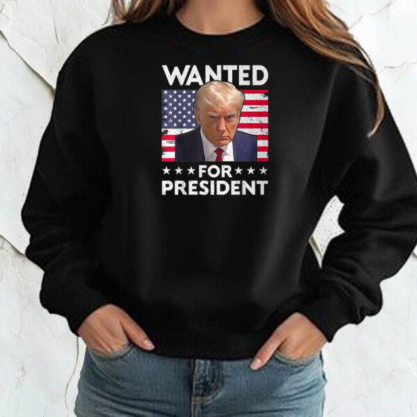 Wanted Donald Trump For President 2024 Trump Shot Shirt ,Sweatshirt ,Hoodie2