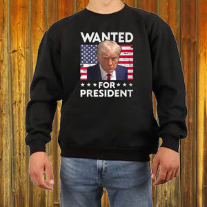 Wanted Donald Trump For President 2024 Trump Shot Shirt ,Sweatshirt ,Hoodie6