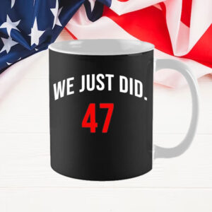 We Just Did 47 President Trump Mug