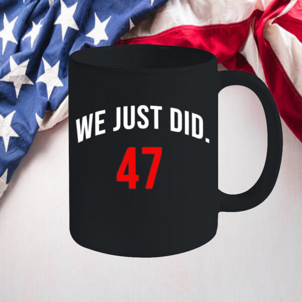 We Just Did 47 President Trump Mug2