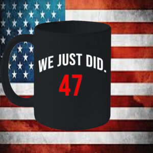 We Just Did 47 President Trump Mug6