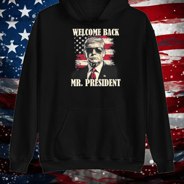 Welcome back mr president Donald Trump victory Shirt ,Sweatshirt ,Hoodie